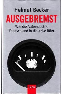 Ausgebremst. Wie die Autoindustrie Deutschland in die Krise fährt.