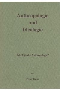 Anthropologie und Ideologie. Ideologische Anthropologie ?