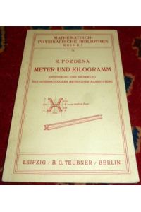 Meter und Kilogramm. Entstehung und Sicherung des Internationalen Metrischen Maßsystems.