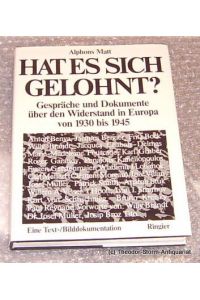 Hat es sich gelohnt?  - Gespräche und Dokumente über den Widerstand in Europa von 1930 bis 1945.