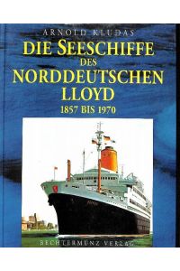 Die Seeschiffe des Norddeutschen Lloyd Teil 1, die Pionierjahre 1850 bis 1890