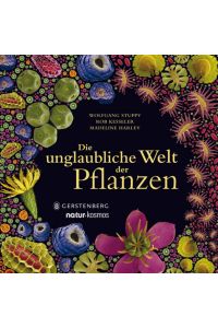 Die unglaubliche Welt der Pflanzen [Gebundene Ausgabe] Wolfgang Stuppy (Autor), Rob Kesseler (Autor), Madeline Harley (Autor), Nixe Duell-Pfaff (Übersetzer)