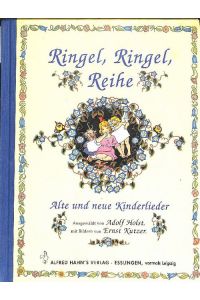Ringel, Ringel, Reihe alte und neue Kinderlieder teils von dem erfolgreichen Kinderbuchautoren Adolf Holst mit Illustrationen von Ernst Kutzner