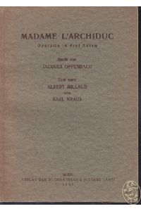Madame L`Archiduc. Operette in drei Akten. Musik von Jacques Offenbach. Text nach Albert Millaud von Karl Kraus.