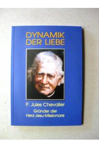 Dynamik der Liebe. P. Julius Chevalier. Gründer der Herz-Jesu-Missionare. Übersetzt von P. Gustav Clemen.