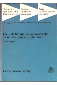 Die unbekannte Schadensursache im internationalen Luftverkehr.   - Schriften zum Luft- und Weltraumrecht ; Bd. 6