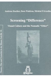 Screening difference : visual culture and the nomadic other.   - Andreas Huether/Dara Waldron/Mícheál O hAodha.