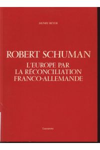 Robert Schuman.   - L'Europe par la Reconciliation Franco-Allemande.