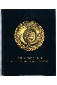 Gold und Silber aus dem Moskauer Kreml Meisterwerke Hamburger Goldschmidekunst