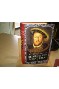 HEINRICH VIII.   - Mein Leben. Roman Mit Anmerkungen des Hofnarren Will Somers