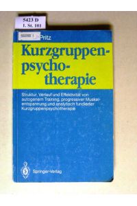 Kurzgruppenpsychotherapie.   - Struktur, Verlauf und Effektivität von autogenem Training, progressiver Muskelentspannung und analytisch fundierter Kurzgruppenpsychotherapie; mit 32 Tabellen.