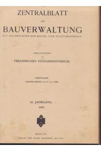 Zentralblatt der Bauverwaltung mit Nachrichten der Reichs - und Staatsbehörden.   - 43.Jahrgang 1923: Nr. ab 1/2 bis Nr. 103/104.