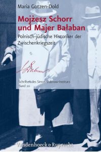 Mojzesz Schorr und Majer Balaban. Polnisch-jüdische Historiker der Zwischenkriegszeit