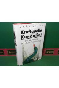 Kraftquelle Kundalini - Die Sublimierung männlicher Sexualenergie.