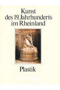 Kunst des 19 Jahrhunderts im Rheinland. Band 4: Plastik.