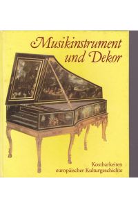 Musikinstrument und Dekor.   - Kostbarkeiten europäischer Kulturgeschichte.