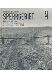 Sperrgebiet. Die geheimen Kommandozentralen in Wünsdorf seit 1871.   - Mit Fotografien von Christian Thiel und Detlev Steinberg.