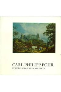 Carl Philipp Fohr in Heidelberg und im Neckartal. Landschaften und Bildnisse. (Herausgegeben und eingeleitet von Georg Poensgen).
