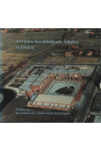 150 Jahre berufsbildende Schule in Emden. , Neubau der Berufsbildenden Schulen II der Stadt Emden. ,