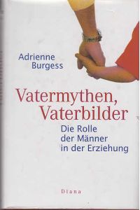 Vatermythen, Vaterbilder : die Rolle der Männer in der Erziehung.   - [Aus dem Engl. von Matthias Steffen Laier. In Zusammenarbeit mit Michael C. Sternheimer ...]