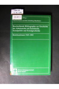 Beschreibende Bibliographie zur Geschichte des Arbeitsrechts mit Sozialrecht, Sozialpolitik und Sozialgeschichte.   - Berichtszeitraum 1945 - 1993.