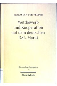 Wettbewerb und Kooperation auf dem deutschen DSL-Markt: Ökonomik, Technik und Regulierung.   - Ökonomik der Kooperation; Bd. 5