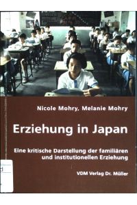 Erziehung in Japan: eine kritische Darstellung der familiären und institutionellen Erziehung.