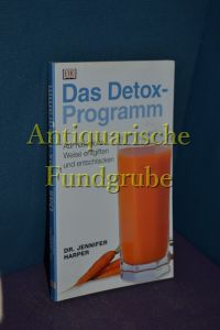Das Detox-Programm : auf natürliche Weise entgiften und entschlacken.   - [Übers. Alwine H. Schuler]