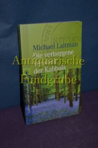 Die verborgene Weisheit der Kabbala.   - Michael Laitman. [Übers. aus dem Engl.: Elisabeth Prelog-Igler ...]