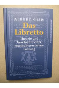 Das Libretto.   - Theorie und Geschichte einer musikoliterarischen Gattung.