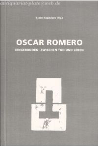 Oscar Romero. Eingebunden: zwischen Tod und Leben.