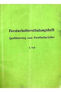 Forstarbeiterschulungsheft. Qualifizierung zu Forstfacharbeiter 1. Teil . DDR 1956