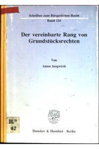 Der vereinbarte Rang von Grundstücksrechten  - Schriften zum Bürgerlichen Recht; Bd. 124