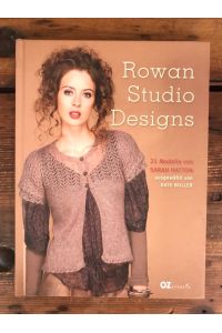 Rowan Studio Designs: 21 Modelle von Sarah Hatton, ausgewählt von Kate Buller