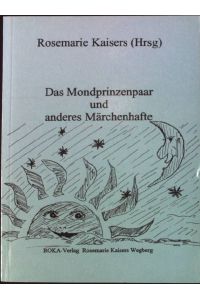 Das Mondprinzenpaar und anderes Märchenhafte : Märchen und Erzählungen.