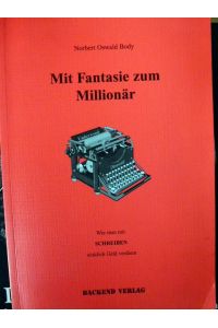 Mit Fantasie zum Millionär  - Wie man mit Schreiben wirklich Geld verdient
