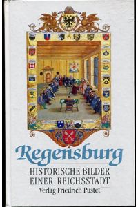 Regensburg - Historische Bilder einer Reichsstadt.   - Beiträge aus einer Sendereihe des Bayerischen Rundfunks, Studio Regensburg. Hrsg. von Lothar Kolmer und Fritz Wiedemann