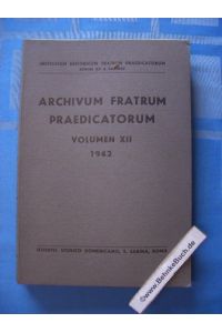 Archivum Fratrum Praedicatorum. Volumen XII : 1942.   - Institutum Historicum Fratrum Praedicatorum, Romae. Istituto Storico Domenicano