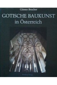 Gotische Baukunst in Österreich.   - [Hrsg.: Residenzgalerie Salzburg]