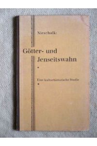 Götter- und Jenseitswahn. Eine kulturhistorische Studie.