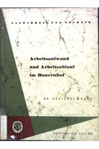 Arbeitsaufwand und Arbeitsablauf im Bauernhof;  - Max-Planck-Institut für Landarbeit und Landtechnik, Heft 25;