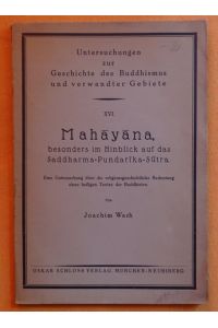 Mahayana, besonders im Hinblick auf das Saddharna-Pundarika-Sutra (Eine Untersuchung über die religionsgeschichtliche Bedeutung eines heiligen Textes der Buddhisten)  - (= Untersuchungen zur Geschichte des Buddhismus und verwandter Gebiete. Band XVI)