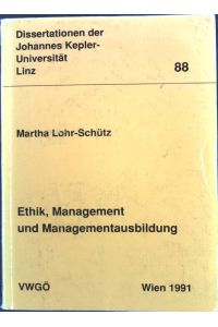 Ethik, Management und Managementausbildung.   - Dissertationen der Johannes Kepler-Universität Linz, Band 88;