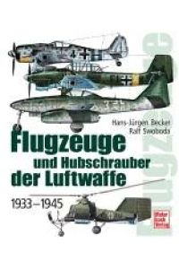 Flugzeuge und Hubschrauber der Luftwaffe, des Heeres und der Kriegsmarine : 1933 - 1945.   - ; Ralf Swoboda