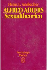 Alfred Adlers Sexualtheorien.   - Aus d. Engl. von Monika Denis.