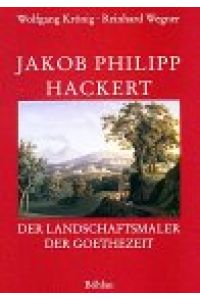Jakob Philipp Hackert : der Landschaftsmaler der Goethezeit.   - ; Reinhard Wegner. Mit einem Beitr. von Verena Krieger