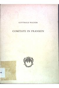 Comitate in Franken;  - Sonderdruck aus: Mainfränkisches Jahrbuch für Geschichte und Kunst Band 6;