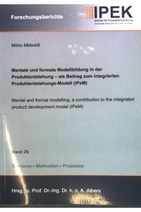 Mentale und formale Modellbildung in der Produktentstehung - als Beitrag zum integrierten Produktentstehungs-Modell (iPeM)  - Dissertation - Forschungsberichte Band 29