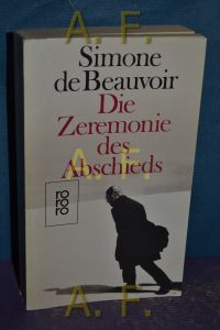 Die Zeremonie des Abschieds und Gespräche mit Jean-Paul Sartre : August - September 1974.   - Simone de Beauvoir. Dt. von Uli Aumüller u. Eva Moldenhauer / Rororo - 5747.
