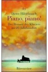 Piano, piano!  - Der Roman des Klaviers im 20. Jahrhundert. Dtv 20583.